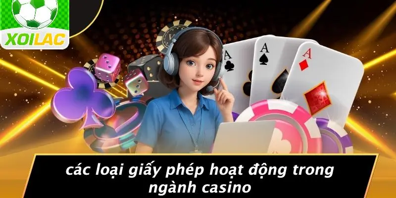 Các Loại Giấy Phép Hoạt Động Trong Ngành Casino