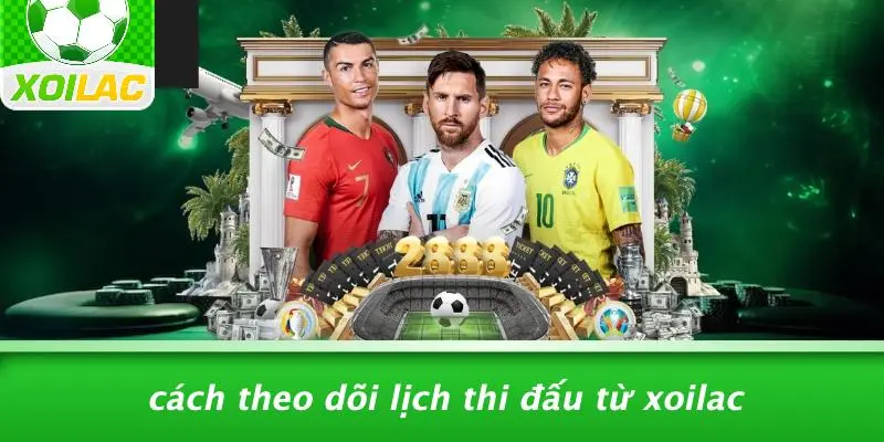 Cách Theo Dõi Lịch Thi Đấu Từ Xoilac