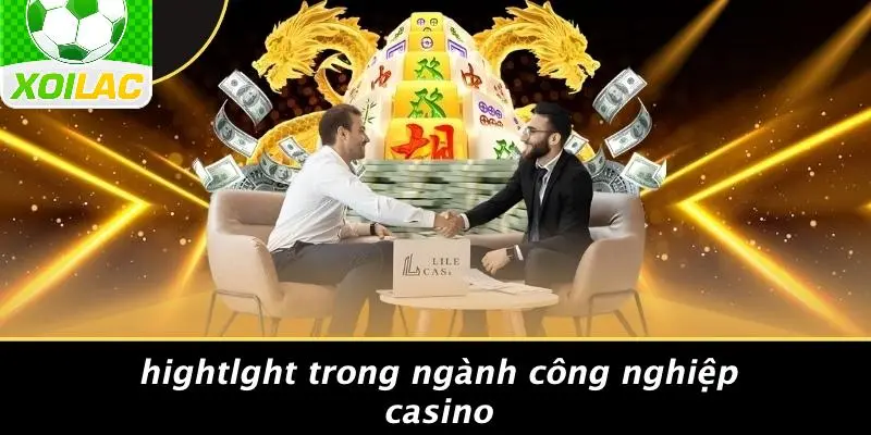 Hightlght Trong Ngành Công Nghiệp Casino