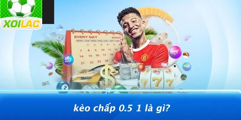 Kèo Chấp 0.5 1 Là Gì?