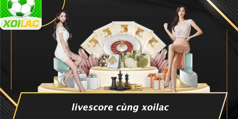 Livescore Cùng Xoilac