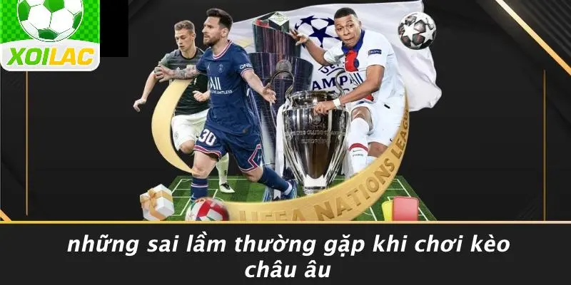 Những Sai Lầm Thường Gặp Khi Chơi Kèo Châu Âu