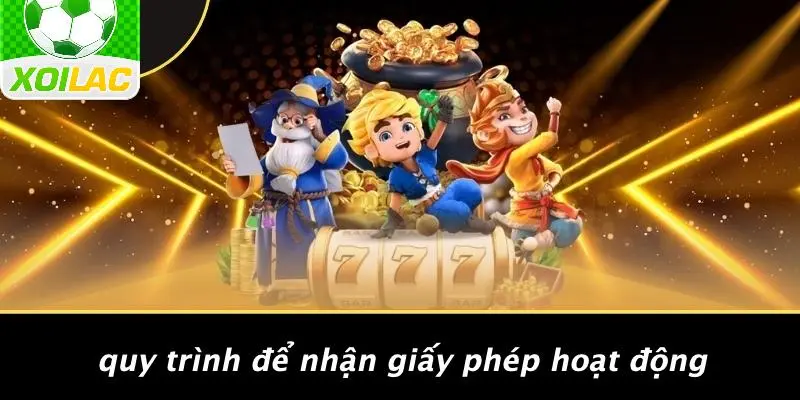 Quy Trình Để Nhận Giấy Phép Hoạt Động