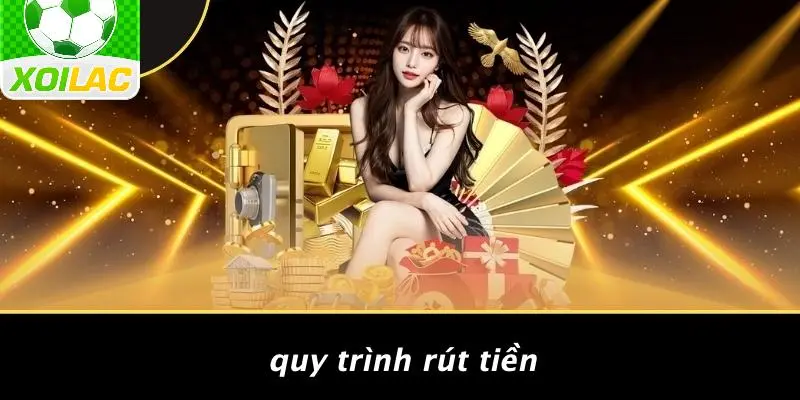 Quy Trình Rút Tiền