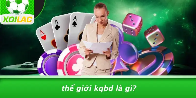 Thế Giới KQBD Là Gì?