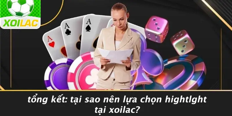 Tổng Kết: Tại Sao Nên Lựa Chọn Hightlght Tại Xoilac?