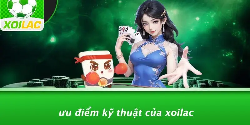 Ưu Điểm Kỹ Thuật Của Xoilac