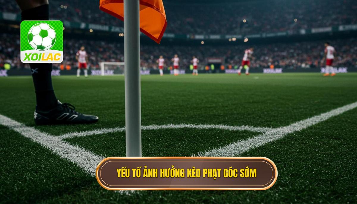 2. Các Yếu Tố Chuyên Sâu Ảnh Hưởng Đến Kèo Cược Đội Nhận Quả Phạt Góc Trong 10 Phút Đầu