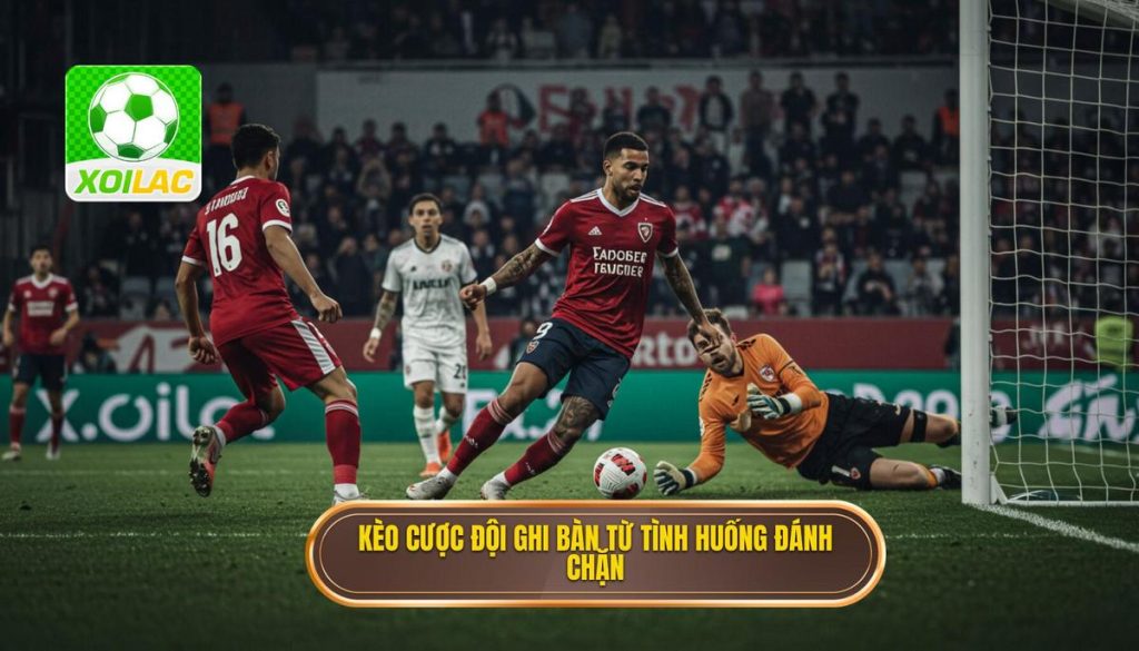 Kèo cược đội ghi bàn từ tình huống đánh chặn