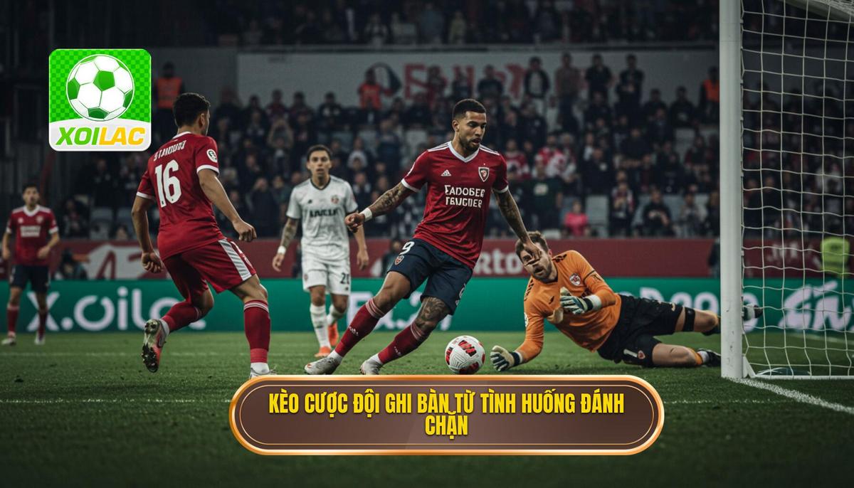 Kèo cược đội ghi bàn từ tình huống đánh chặn