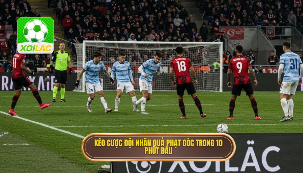 Kèo cược đội nhận quả phạt góc trong 10 phút đầu