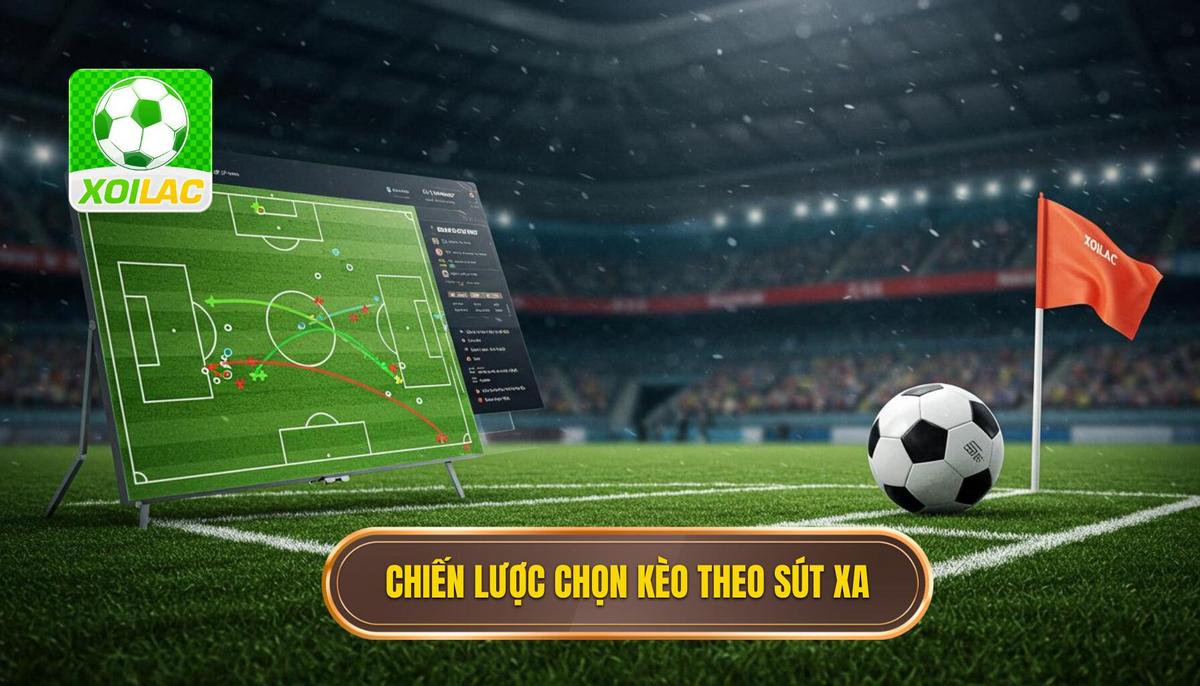 Chiến Lược Áp Dụng Mẹo Chọn Kèo Dựa Trên Thống Kê Sút Xa