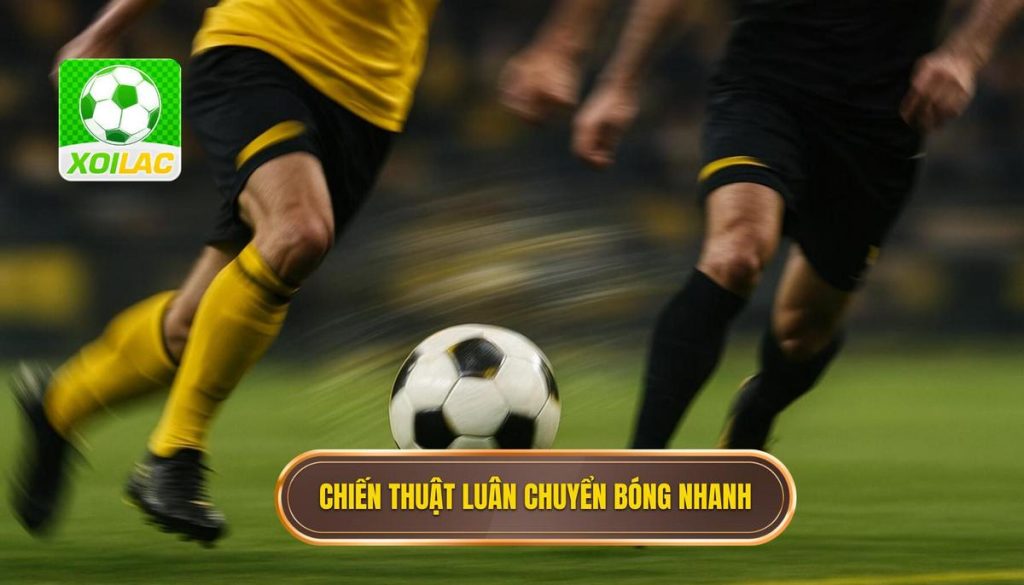 Chiến thuật luân chuyển bóng nhanh