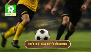 Chiến thuật luân chuyển bóng nhanh