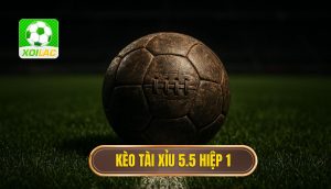 Kèo tài xỉu 5.5 hiệp 1