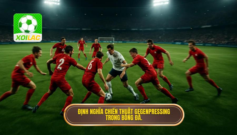 1. Định nghĩa chiến thuật Gegenpressing trong bóng đá.