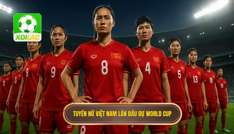 1. Tuyển nữ Việt Nam lần đầu dự World Cup