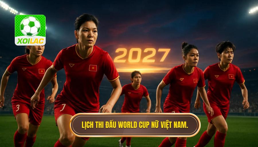 2. Lịch thi đấu World Cup nữ Việt Nam.