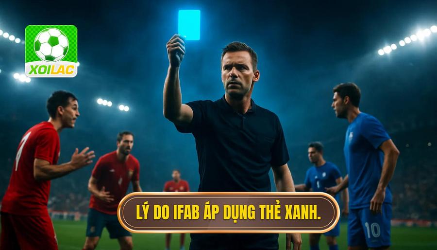 2. Lý do IFAB áp dụng thẻ xanh.