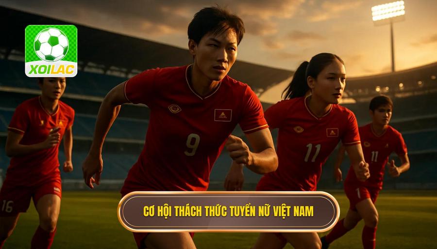 3. Cơ hội thách thức tuyển nữ Việt Nam