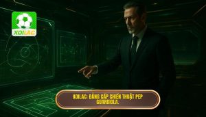 XOILAC_ Đẳng cấp chiến thuật Pep Guardiola.