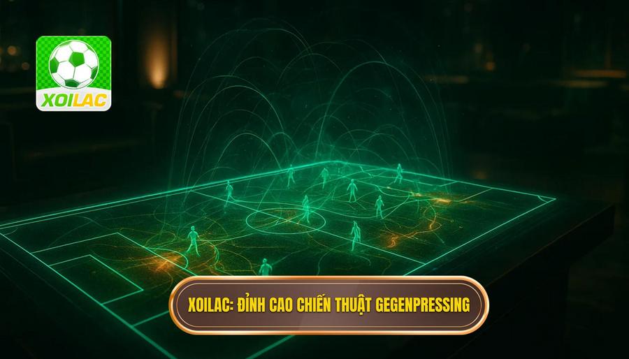 XOILAC_ Đỉnh cao chiến thuật Gegenpressing