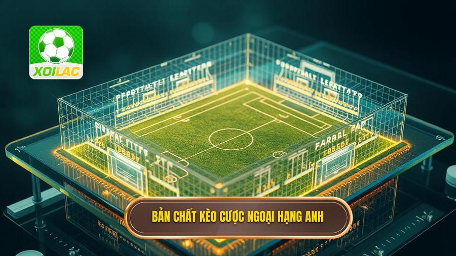Hiểu rõ về bản chất của kèo cược Ngoại hạng Anh