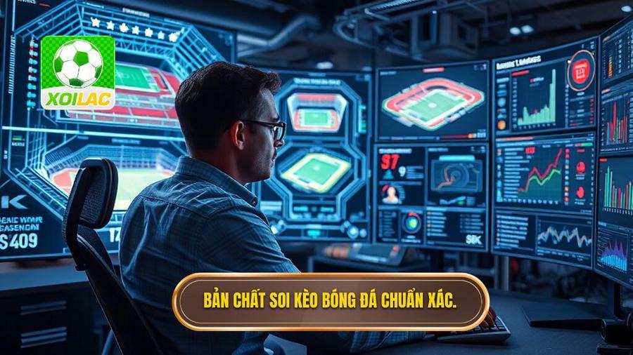 1. Bản chất soi kèo bóng đá chuẩn xác.