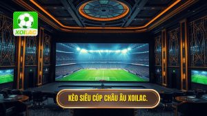 Kèo siêu cúp châu Âu: Bí quyết soi kèo và nhận định từ chuyên gia XOILAC