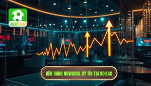 Kèo Rung Mạnh Theo Diễn Biến Nowgoal