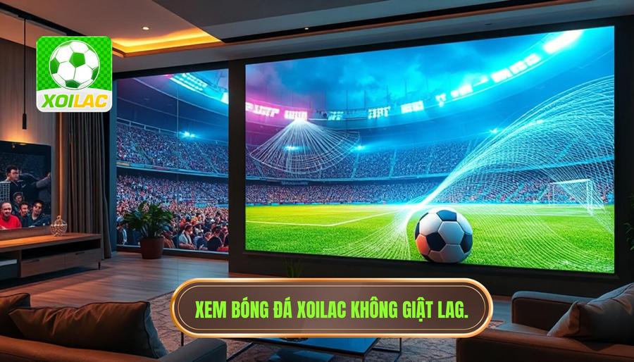 Xoilac xem bóng đá không giật lag – Giải pháp đột phá từ mbaker-retail.com