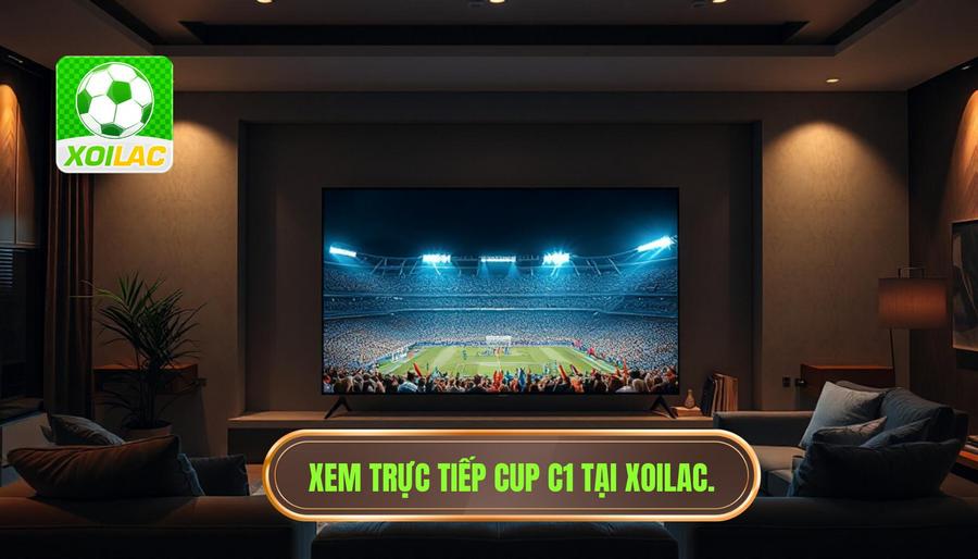 Tại sao Xoilac là lựa chọn hàng đầu để xem C1?