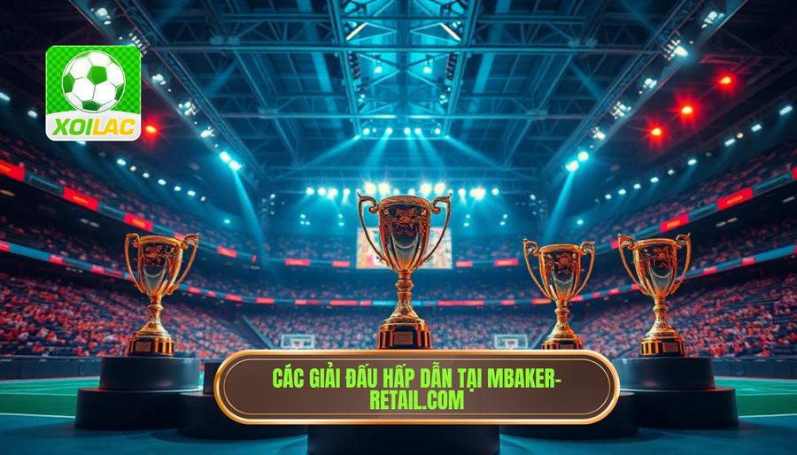 2. Các giải đấu bạn không thể bỏ lỡ tại mbaker-retail.com 2. Các giải đấu bạn không thể bỏ lỡ tại mbaker-retail.com