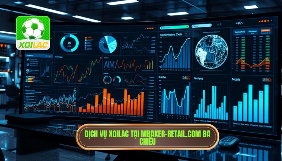 Phân tích đa chiều về dịch vụ của XOILAC tại mbaker-retail.com Phân tích đa chiều về dịch vụ của XOILAC tại mbaker-retail.com