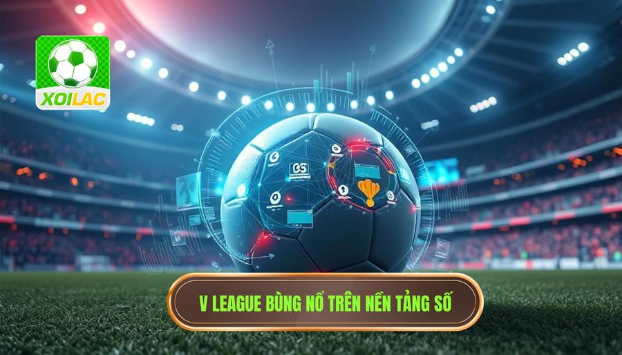 Phân tích đa chiều: V League và sự trỗi dậy của nền tảng trực tuyến Phân tích đa chiều: V League và sự trỗi dậy của nền tảng trực tuyến