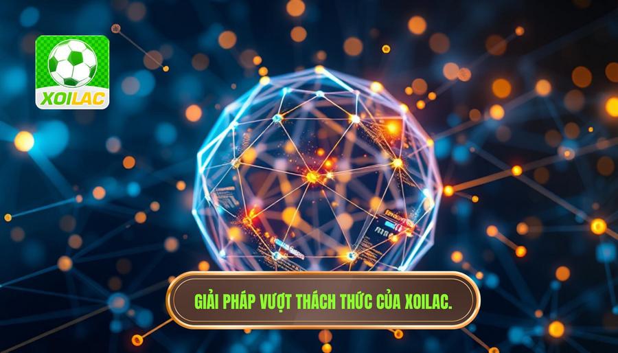 Phân tích đa chiều: Thách thức và giải pháp của Xoilac Phân tích đa chiều: Thách thức và giải pháp của Xoilac